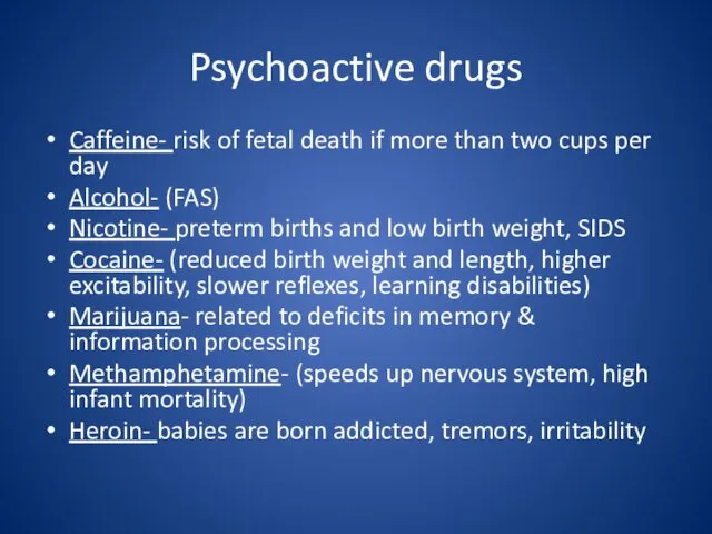 Psychoactive drugs Caffeine- risk of fetal death if more than two