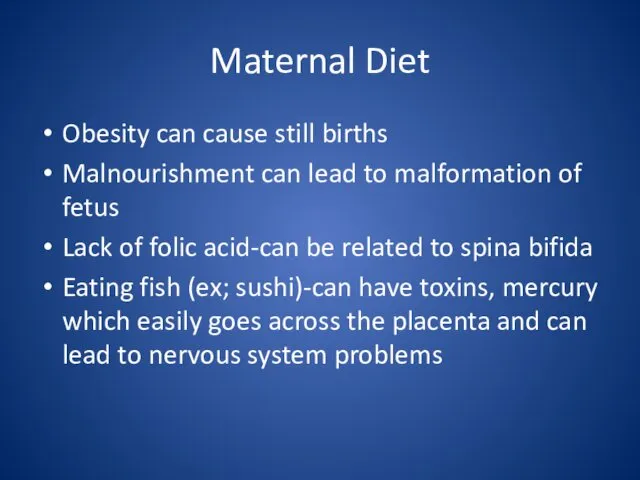 Maternal Diet Obesity can cause still births Malnourishment can lead to