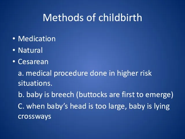 Methods of childbirth Medication Natural Cesarean a. medical procedure done in