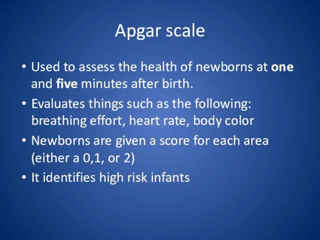 Apgar scale Used to assess the health of newborns at one