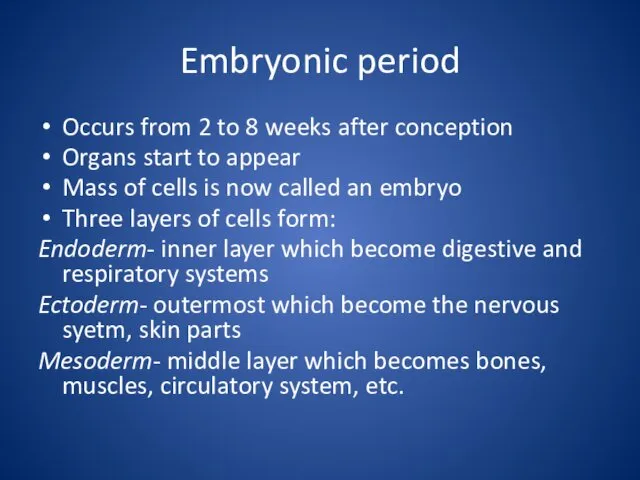 Embryonic period Occurs from 2 to 8 weeks after conception Organs