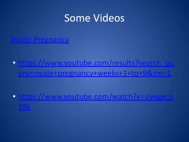 Some Videos Inside Pregnancy https://www.youtube.com/results?search_query=inside+pregnancy+weeks+1+to+9&sm=1 https://www.youtube.com/watch?v=sivegxcp2Bk