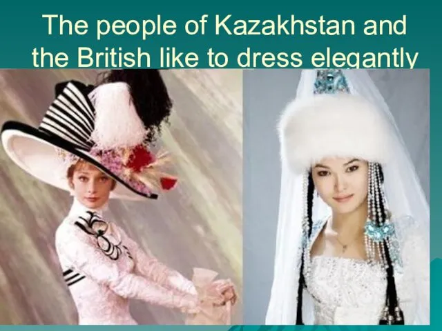 The people of Kazakhstan and the British like to dress elegantly