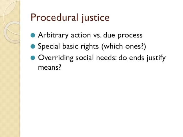 Procedural justice Arbitrary action vs. due process Special basic rights (which