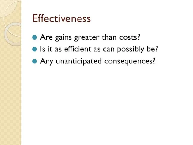 Effectiveness Are gains greater than costs? Is it as efficient as