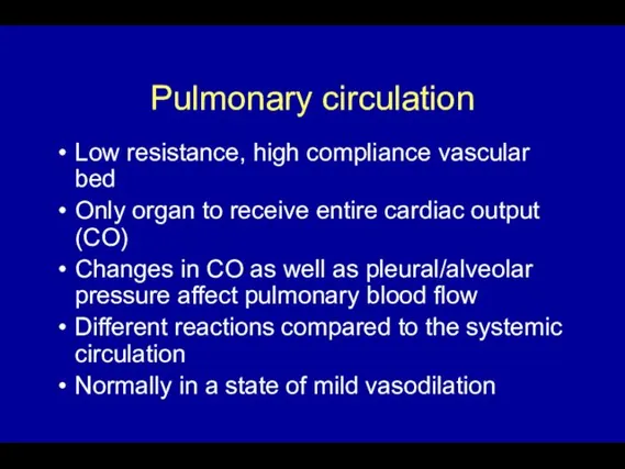 Pulmonary circulation Low resistance, high compliance vascular bed Only organ to