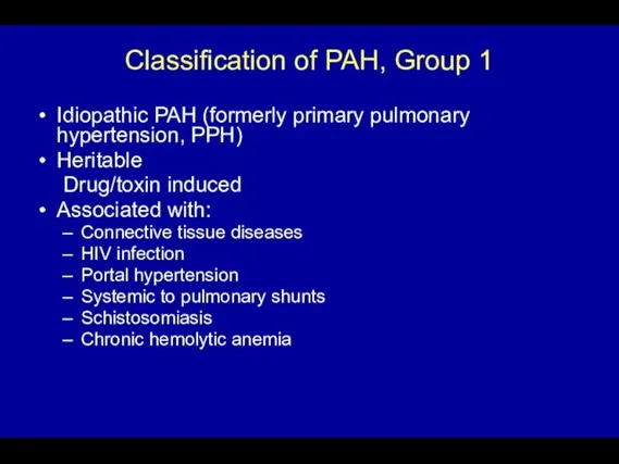 Classification of PAH, Group 1 Idiopathic PAH (formerly primary pulmonary hypertension,