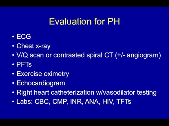 Evaluation for PH ECG Chest x-ray V/Q scan or contrasted spiral