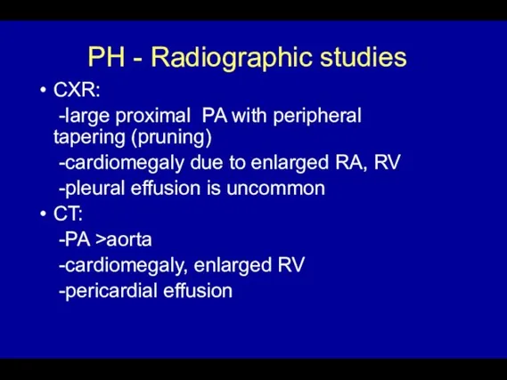 PH - Radiographic studies CXR: -large proximal PA with peripheral tapering