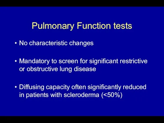 Pulmonary Function tests No characteristic changes Mandatory to screen for significant