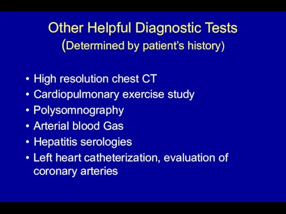 Other Helpful Diagnostic Tests (Determined by patient’s history) High resolution chest