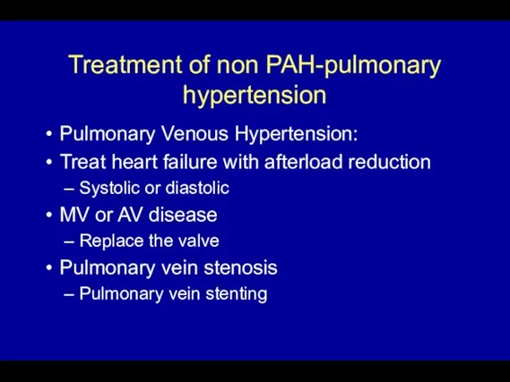 Treatment of non PAH-pulmonary hypertension Pulmonary Venous Hypertension: Treat heart failure