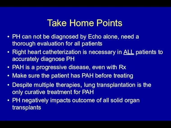 Take Home Points PH can not be diagnosed by Echo alone,
