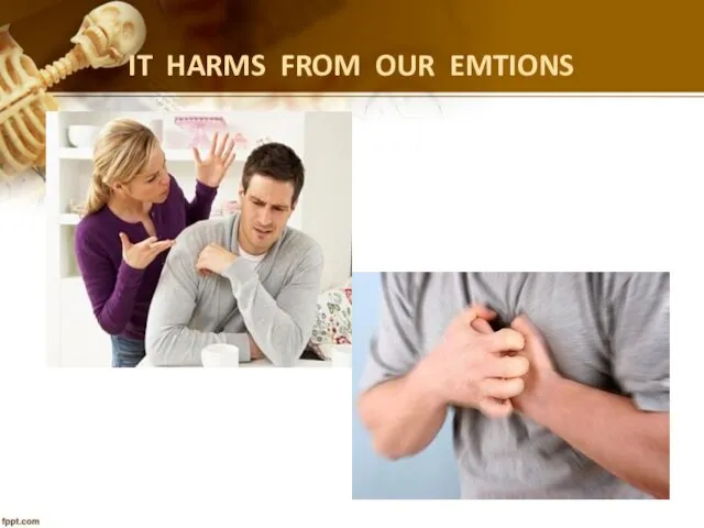 IT HARMS FROM OUR EMTIONS