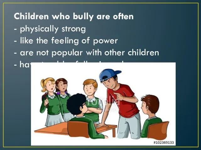 Children who bully are often - physically strong - like the