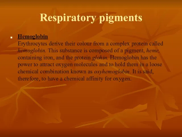 Respiratory pigments Hemoglobin Erythrocytes derive their colour from a complex protein