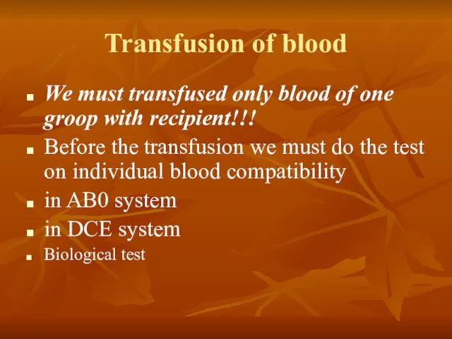 Transfusion of blood We must transfused only blood of one groop