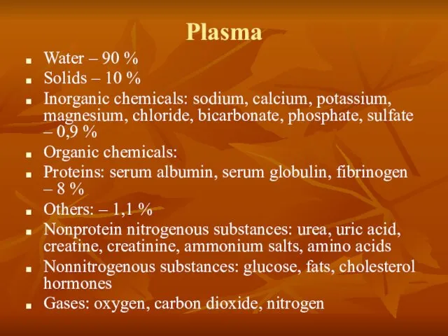 Plasma Water – 90 % Solids – 10 % Inorganic chemicals: