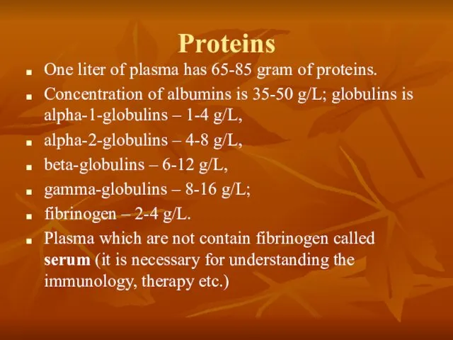 Proteins One liter of plasma has 65-85 gram of proteins. Concentration