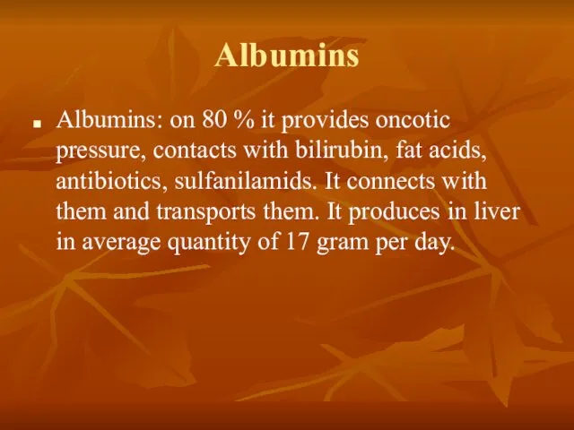 Albumins Albumins: on 80 % it provides oncotic pressure, contacts with