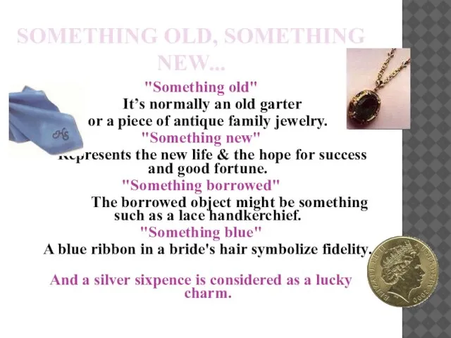 SOMETHING OLD, SOMETHING NEW... "Something old" It’s normally an old garter