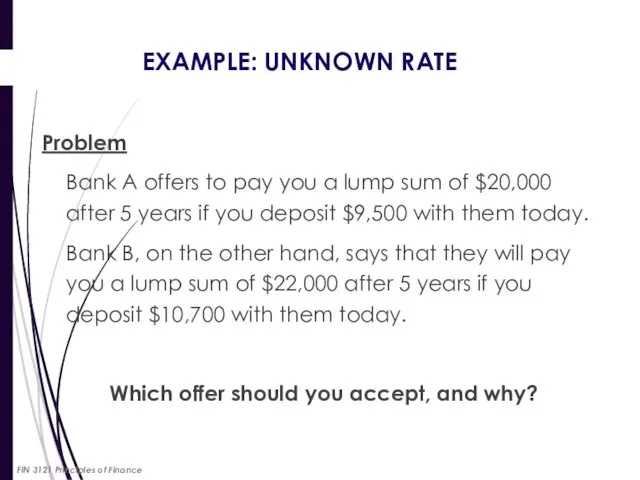 EXAMPLE: UNKNOWN RATE Problem Bank A offers to pay you a