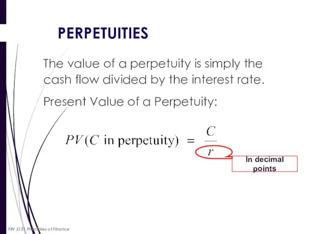 PERPETUITIES The value of a perpetuity is simply the cash flow