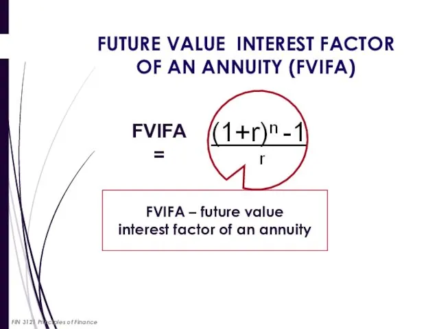 FUTURE VALUE INTEREST FACTOR OF AN ANNUITY (FVIFA) FVIFA = FVIFA