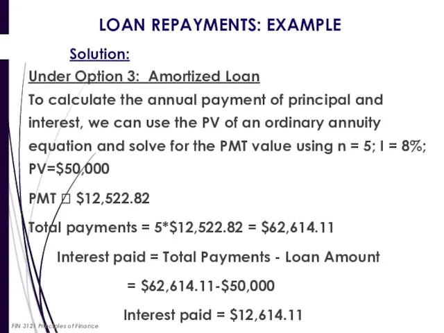 LOAN REPAYMENTS: EXAMPLE Solution: Under Option 3: Amortized Loan To calculate