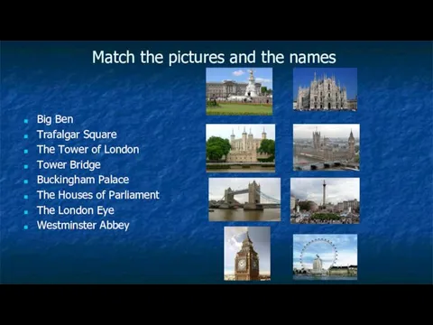 Match the pictures and the names Big Ben Trafalgar Square The