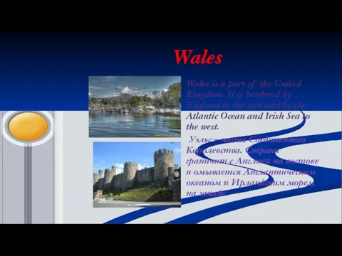 Wales Wales is a part of the United Kingdom. It is