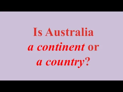 Is Australia a continent or a country?