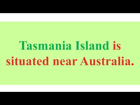 Tasmania Island is situated near Australia.