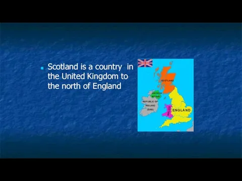 Scotland is a country in the United Kingdom to the north of England