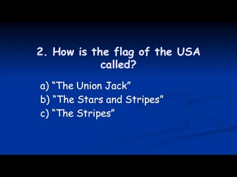 2. How is the flag of the USA called? a) “The