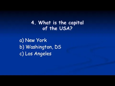 4. What is the capital of the USA? a) New York