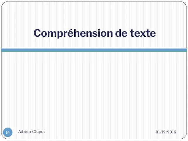 Compréhension de texte 01/12/2016 Adrien Clupot