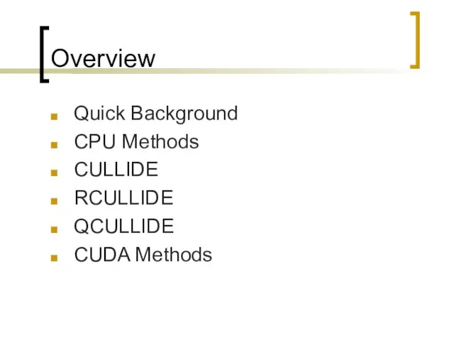 Overview Quick Background CPU Methods CULLIDE RCULLIDE QCULLIDE CUDA Methods