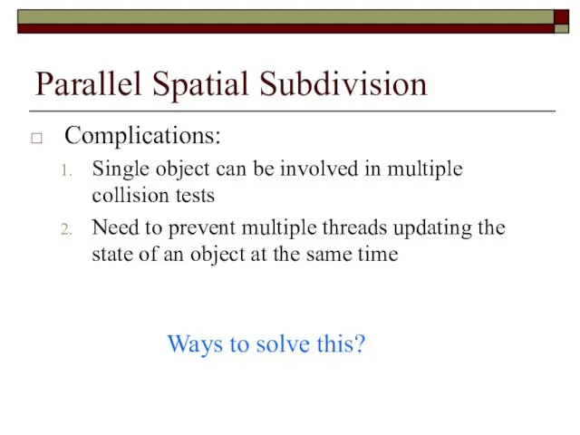 Parallel Spatial Subdivision Complications: Single object can be involved in multiple