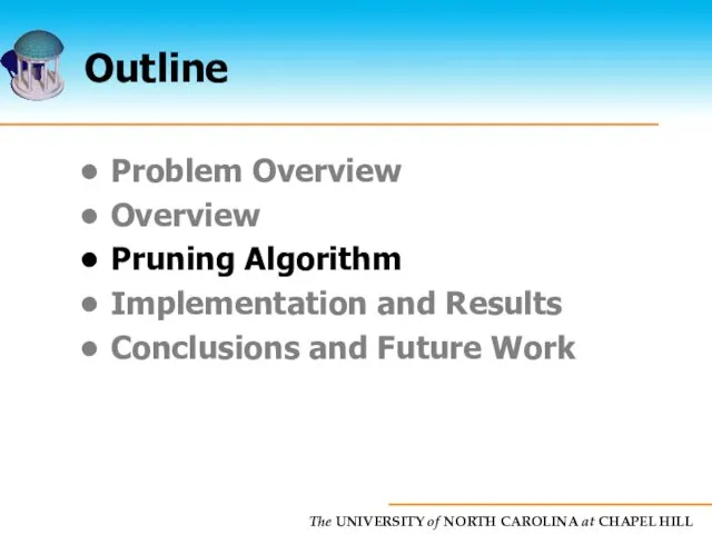 Outline Problem Overview Overview Pruning Algorithm Implementation and Results Conclusions and Future Work