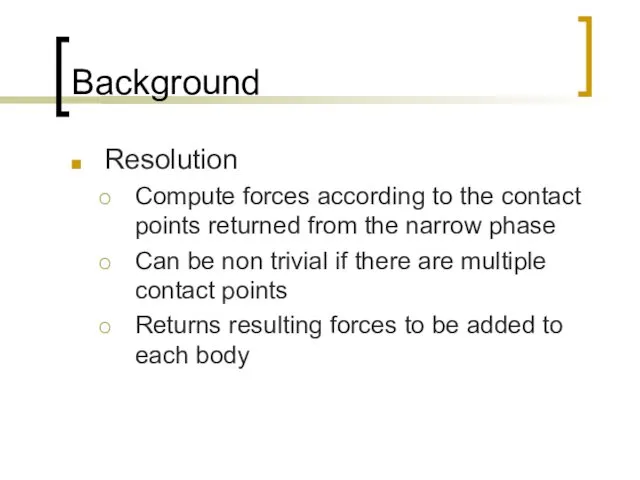 Background Resolution Compute forces according to the contact points returned from