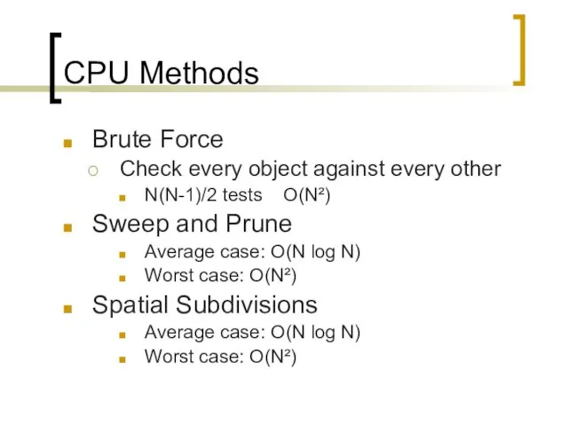 CPU Methods Brute Force Check every object against every other N(N-1)/2