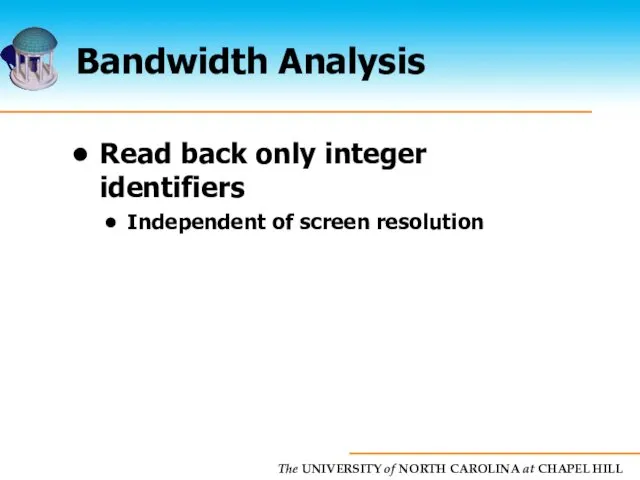 Bandwidth Analysis Read back only integer identifiers Independent of screen resolution