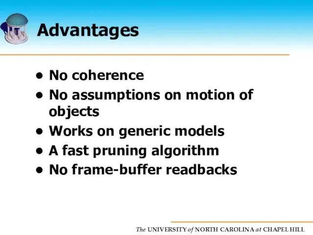 Advantages No coherence No assumptions on motion of objects Works on