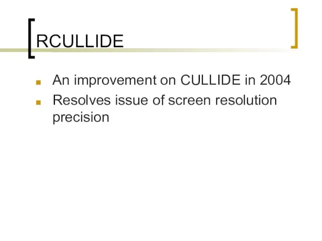RCULLIDE An improvement on CULLIDE in 2004 Resolves issue of screen resolution precision