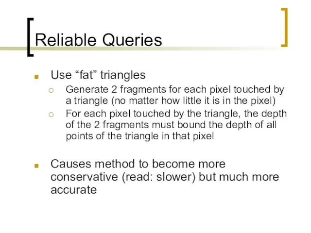 Reliable Queries Use “fat” triangles Generate 2 fragments for each pixel