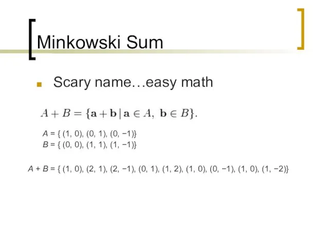Minkowski Sum Scary name…easy math A = { (1, 0), (0,