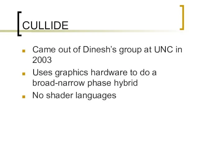 CULLIDE Came out of Dinesh’s group at UNC in 2003 Uses