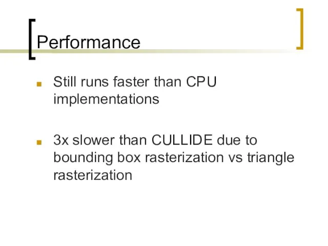 Performance Still runs faster than CPU implementations 3x slower than CULLIDE