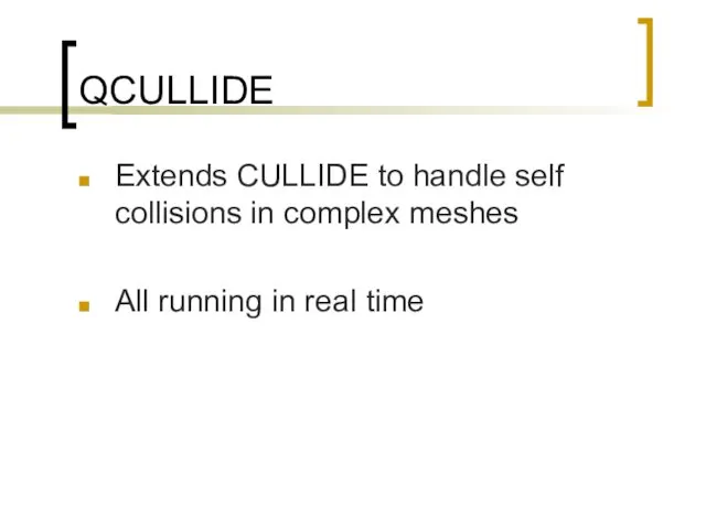 QCULLIDE Extends CULLIDE to handle self collisions in complex meshes All running in real time